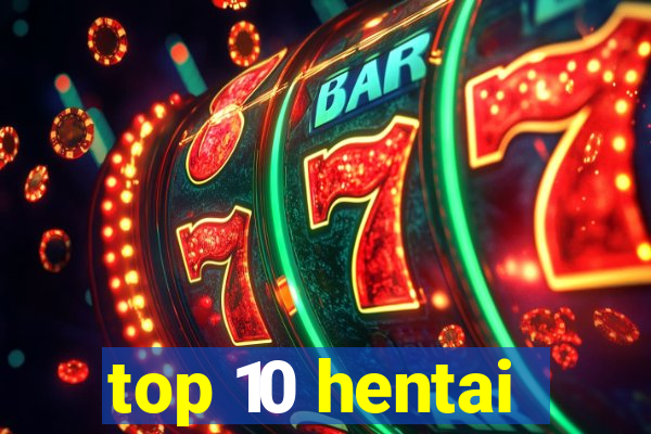 top 10 hentai